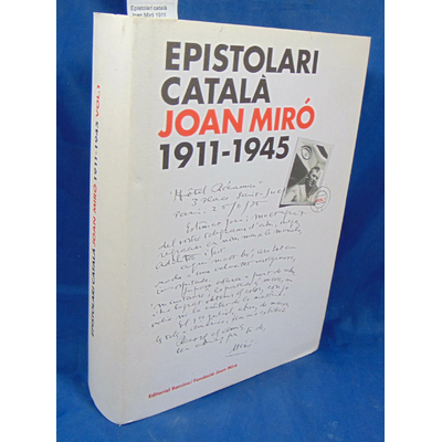 Miro Joan : Epistolari català Joan Miró 1911-1945, vol I....