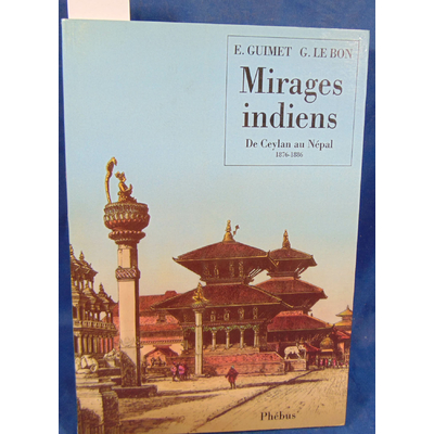 Guimet  : Mirages Indiens. De Ceylan Au Nepal 1876 1886.Par Emile Guimet, Gustave Le Bon...