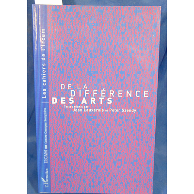 Lauxerois  : De la différence des arts. Par Peter Szendy, Jean Lauxerois...