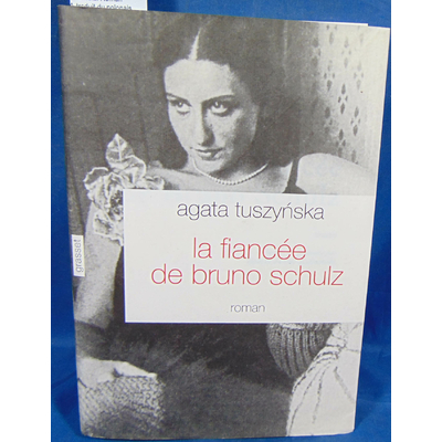 Tuszynska  : La fiancée de Bruno Schulz. Roman traduit du polonais par Isabelle Jannès-Kalinowski...