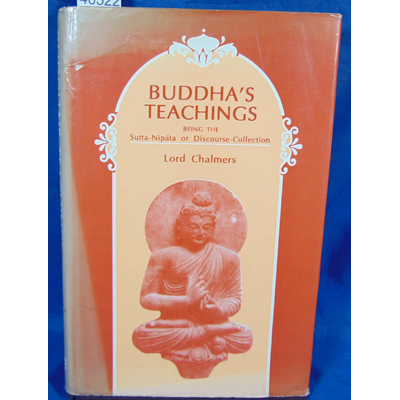 Chalmers  : Buddha's Teachings, Being the Sutta-Nipata or Discourse Collection...