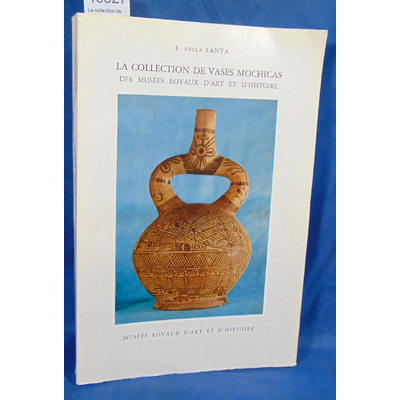 Santa  : La collection de vases Mochicas des musées royaux d'art et d'histoire...