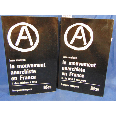 Maitron  : Le mouvement anarchiste en France. Vol. I : des origines à 1914 - Vol. II : de 1914 à nos jours...
