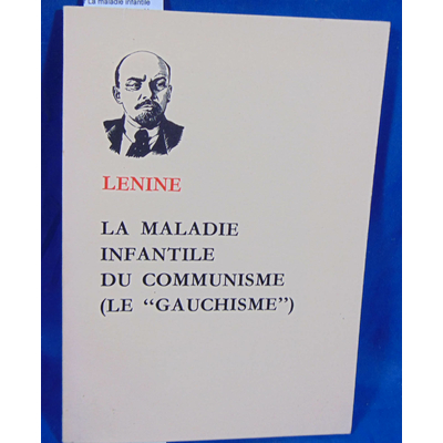 Lenine  : La maladie infantile du communisme ( le gauchisme )...