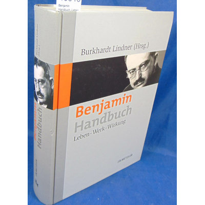 Benjamin  : Benjamin Handbuch. Leben werk wirkung...