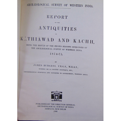 Burgess James : report on the antiquities kathiawad and kachh, Being the Result of the Second Season's Operati