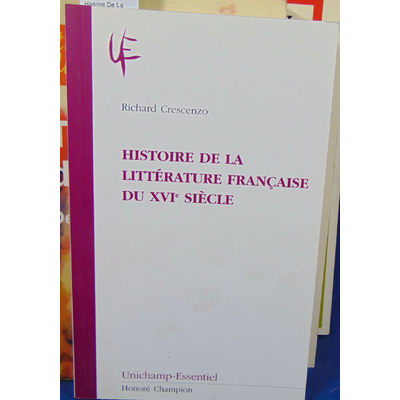 Crescenzo Richard : Histoire De La Littérature Française Du Xvie Siècle. Par Richard Crescenzo...
