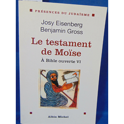 Eisenberg Josy : A Bible ouverte, tome 6. Le Testament de Moïse. Par Josy Eisenberg, Armand Abécassis...