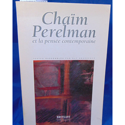 Perelman Chaim : Chaim Perelman et la pensée contemporaine. Par Guy Haarscher...