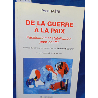 Haéri Paul : De la guerre à la paix. Pacification et stabilisation post-conflit. Par Paul Haéri, Antoine Lecer
