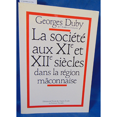 Duby Georges : La société aux XIe et XIIe siècles dans la région mâconnaise. Par Georges Duby...