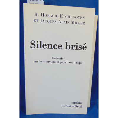 Etchegoyen R : Silence brisé. Entretien sur le mouvement psychanalytique. Par R. Horacio Etchegoyen, Jacques-A