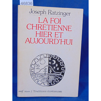 Ratzinger  : La foi chretienne hier et aujourd'hui. Par Joseph Ratzinger...