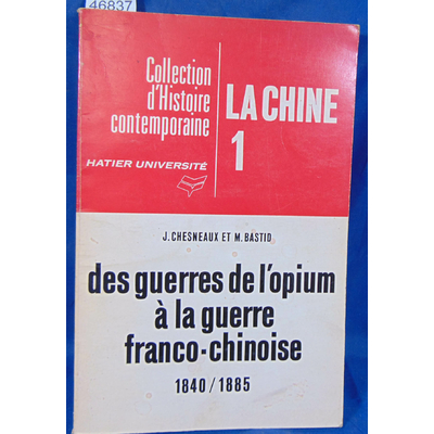 Chesneaux  : de l'opium à la guerre franco-chinoise 1840/1885 - Collection d'histoire contemporaine - "La Chin