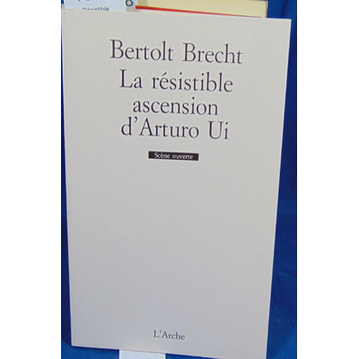 Brecht Bertolt : La Résistible Ascension d'Arturo Ui. Par Bertolt Brecht...