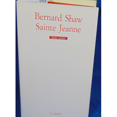 Shaw Bernard : Sainte Jeanne de Bernard Shaw...