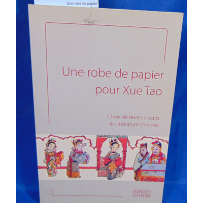 Durand-Dastès Vincent : Une robe de papier pour Xue Tao. Choix de textes inédits de littérature chinoise. Par