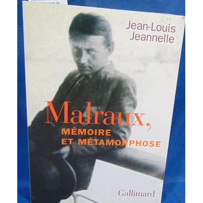 Jeannelle Jean-Louis : Malraux, mémoire et métamorphose de Jean-Louis Jeannelle...