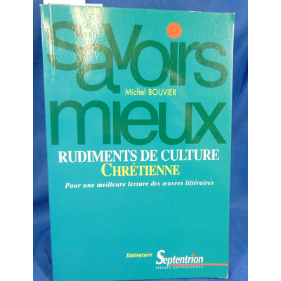 Bouvier Michel : Rudiments de culture chrétienne. Pour une meilleure lecture des oeuvres littéraires. Par Mich