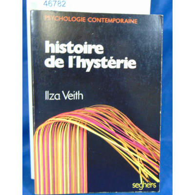 Veith  : Histoire de l hystérie. Par Ilza Veith...