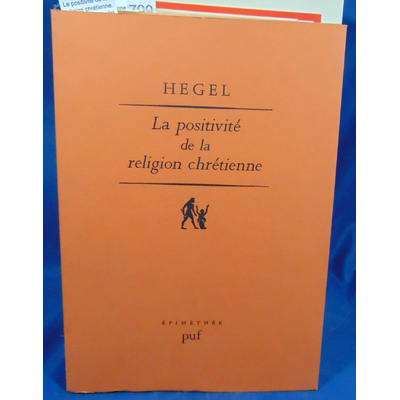 Hegel  : La positivité de la religion chrétienne. Par Georg Wilhelm Friedrich Hegel...