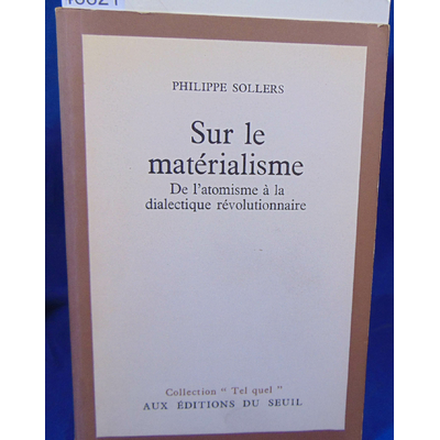 Sollers Philippe : Sur le matérialisme. De l'atomisme à la dialectique révolutionnaire. Par Philippe Sollers..