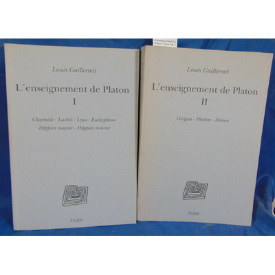 Guillermit  : L'enseignement De Platon. Tome 1 et Tome 2, Gorgias, Phédon, Ménon.Par Louis Guillermit...