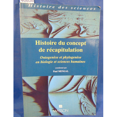 Collectif Collectif : Histoire Du Concept De Récapitulation. Ontogenèse Et Phylogenèse En Biologie Et Sciences