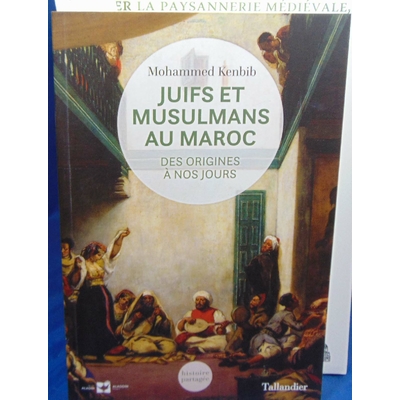 Kenbib Mohammed : Juifs et musulmans au Maroc : Des origines à nos jours...