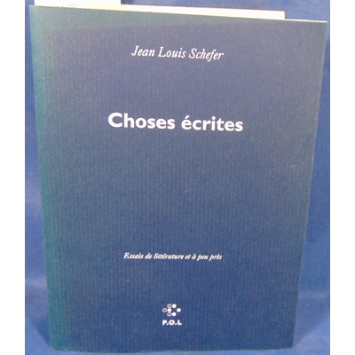 Schefer  : Choses écrites - Essais de littérature et à peu près de Jean-Louis Schefer...