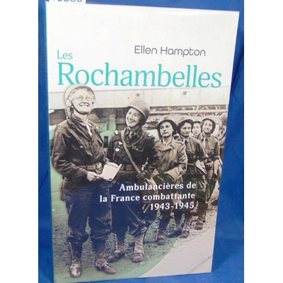 Hampton  : Les Rochambelles. Ambulancières de la France combattante, 1943-1945. Par Ellen Hampton, Claude Urra