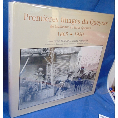 Fournier  : Premières images du Queyras de Guillestre au Haut Queyras 1865-1920...