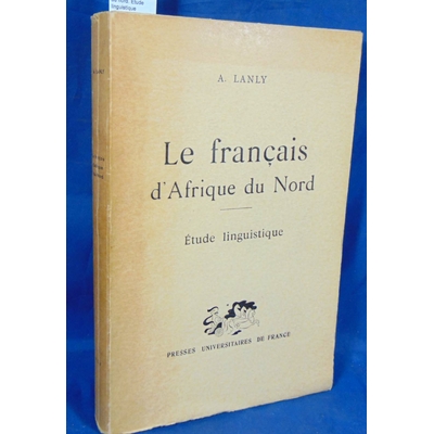Lanly  : Le français d'Afrique du nord. Etude linguistique...