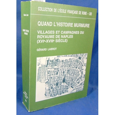 Labrot  : Quand l'histoire murmure. Villages et campagnes du royaume de Naples : XVIe-XVIIIe siècle...