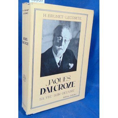 Brunet-Lecomte  : Jacques Dalcroze, sa vie, son oeuvre. Préface de Paul Chaponnière...