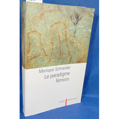 Schneider  : Le Paradigme féminin. Par Monique Schneider...