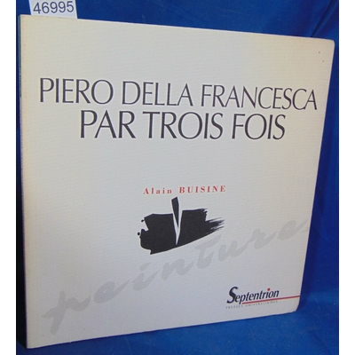 Buisine  : Piero Della Francesca Par Trois Fois. Par Alain Buisine...