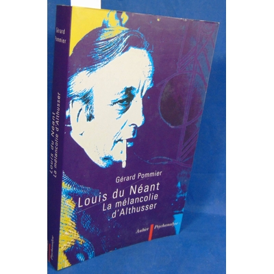 Pommier  : Louis du néant - La mélancolie d'Althusser de Gérard Pommier...