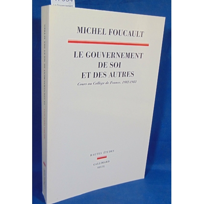 : Le Gouvernement de soi et des autres, tome 1. Cours au Collège de France. 1982-1983. Par Michel Foucault..