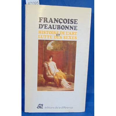 Eaubonne  : Histoire de l'art et lutte des sexes. Collection Le Gout du Vrai. par D'EAUBONNE, Françoise...