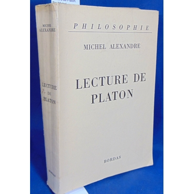 Alexandre  : Lecture de Platon. Par Michel Alexandre...