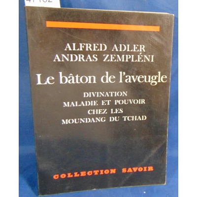 Adler  : Le baton de l'aveugle : Divination maladie et pouvoir chez les moundang du Tchad...