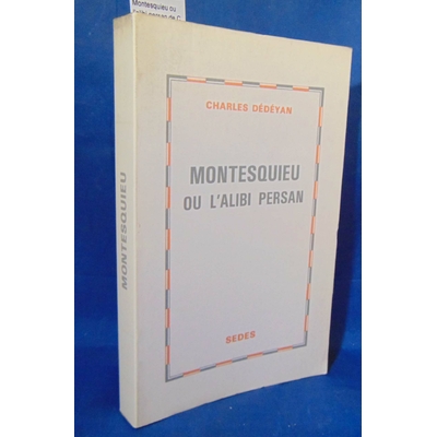 Dedeyan  : Montesquieu ou l'alibi persan de C. Dedeyan...