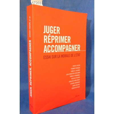 Fassin  : Juger, réprimer, accompagner. Essai sur la morale de l'Etat. Par Didier Fassin, Isabelle Coutant, Fa