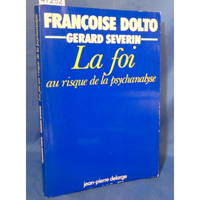 DOLTO  : La foi au risque de la psychanalyse de DOLTO Françoise et SEVERIN Gérard...