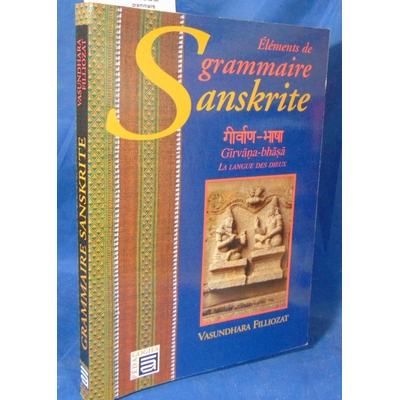 Filliozat  : Eléments de grammaire sanskrite. Girvana-Bhasa la langue des dieux. Par Vasundhara Filliozat...