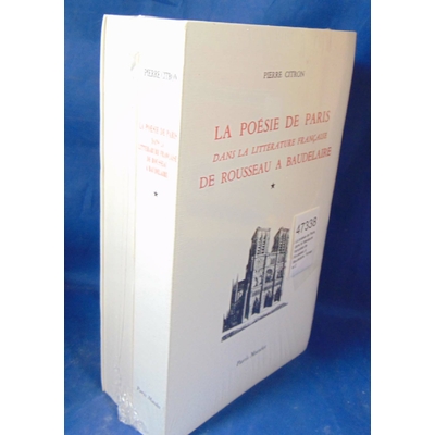 Citron Pierre : La poésie de Paris dans la littérature française de Rousseau à Baudelaire. Tomes 1 et 2...