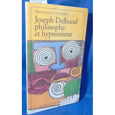Duyckaerts  : Joseph Delboeuf, philosophe et hypnotiseur de F. Duyckaerts...