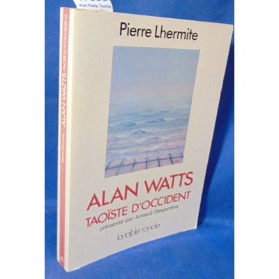 Lhermite  : Alan Watts. Taoïste d'Occident. Par Pierre Lhermite...