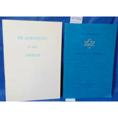 Aurobindo  : Sri aurobindo et son Ashram  /Apercus et Pensées...